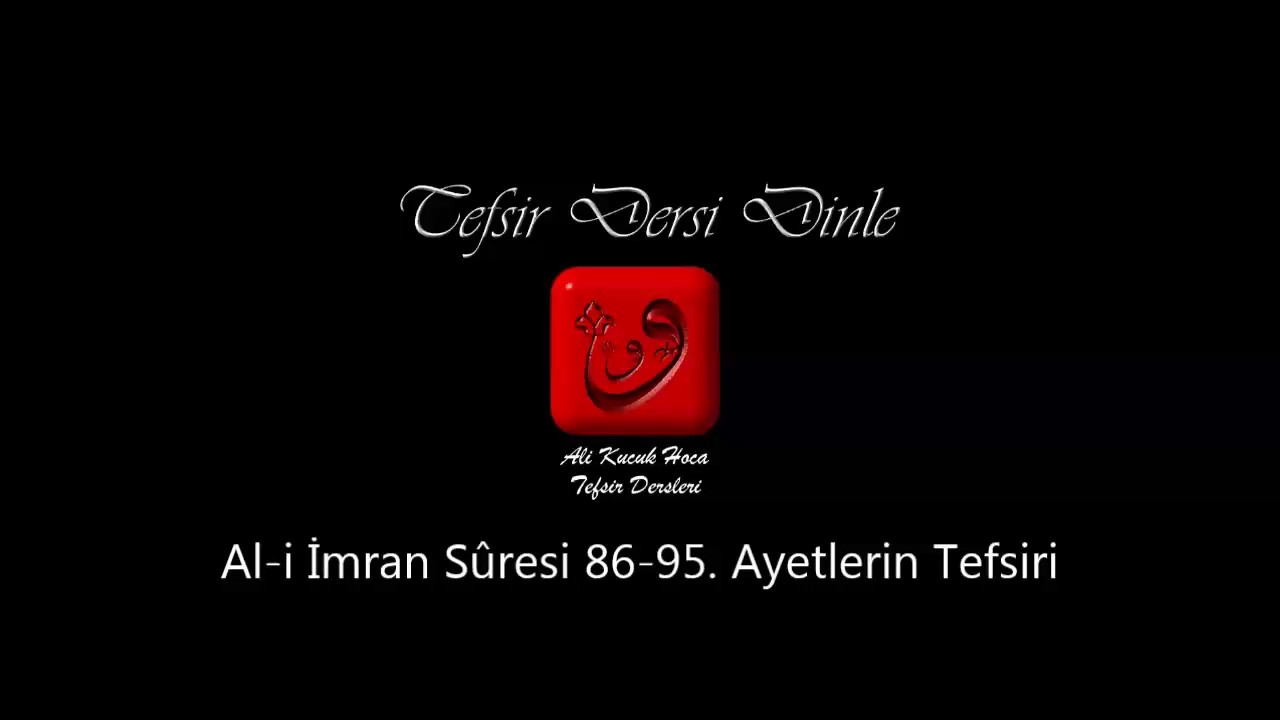 Ali Küçük - Al-i İmran Sûresi 86-95. Ayetler Tefsiri / MP3 - Ses