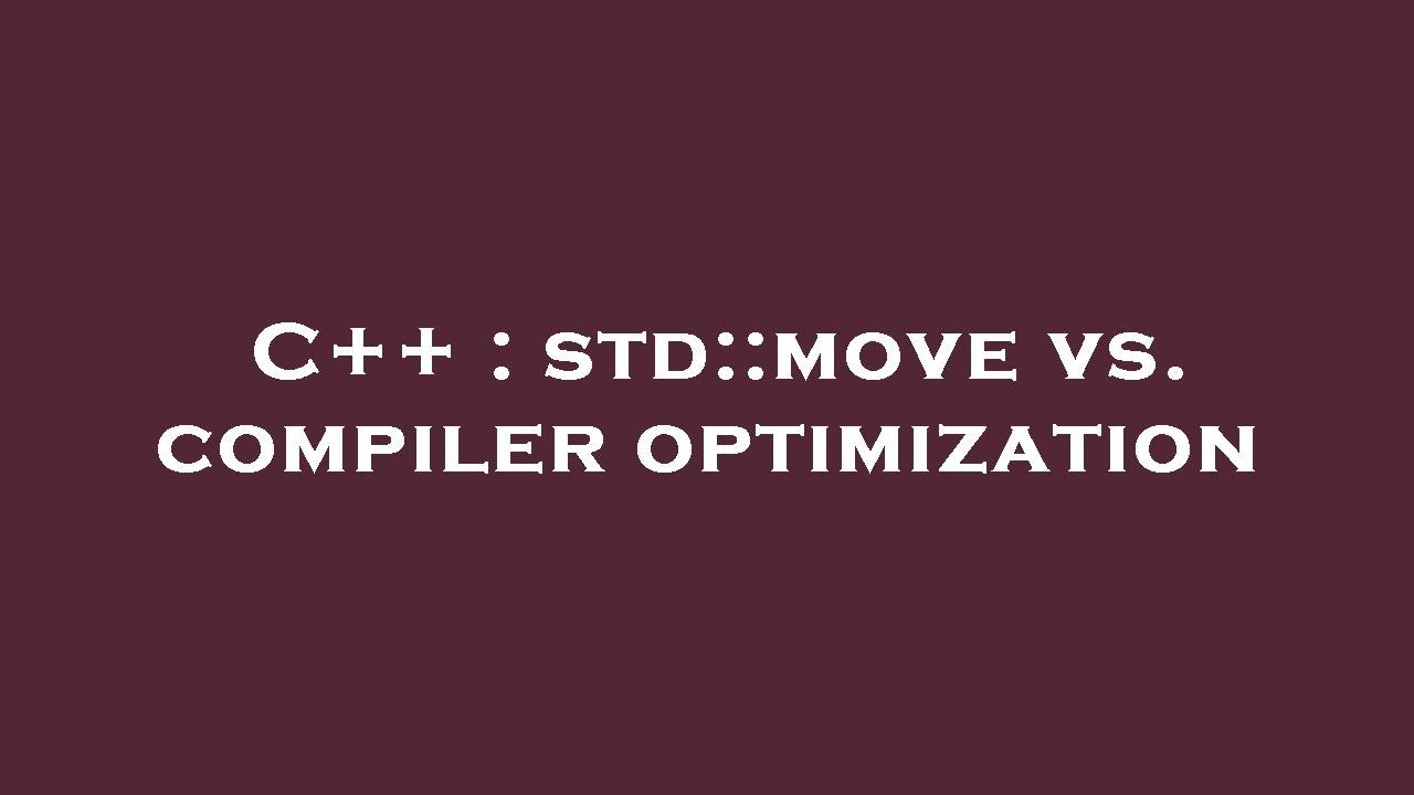 C++ : std::move vs. compiler optimization