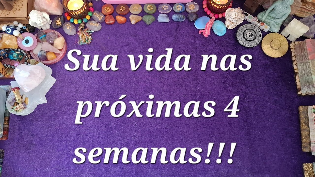 O que vai acontecer na sua vida nas próximas 4 semanas???