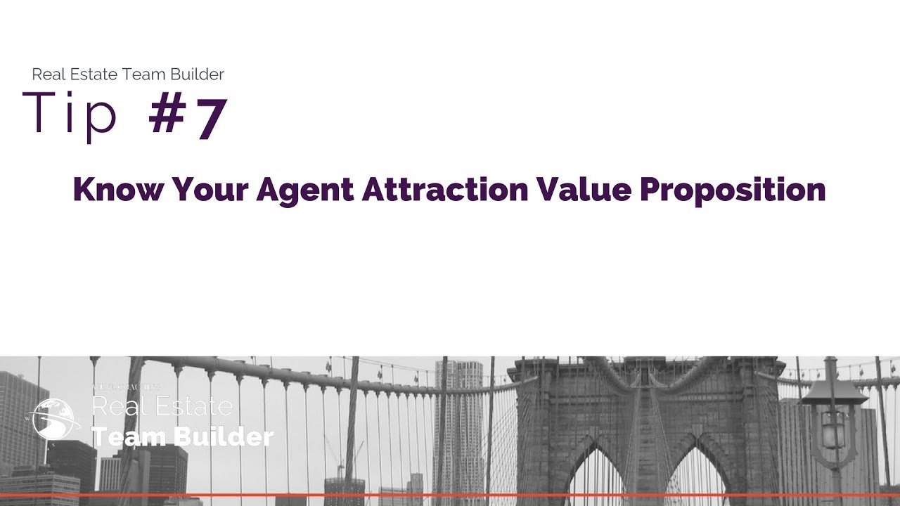 How to Build a Real Estate Team - Tip #7 Know Your Agent Attraction Value Proposition