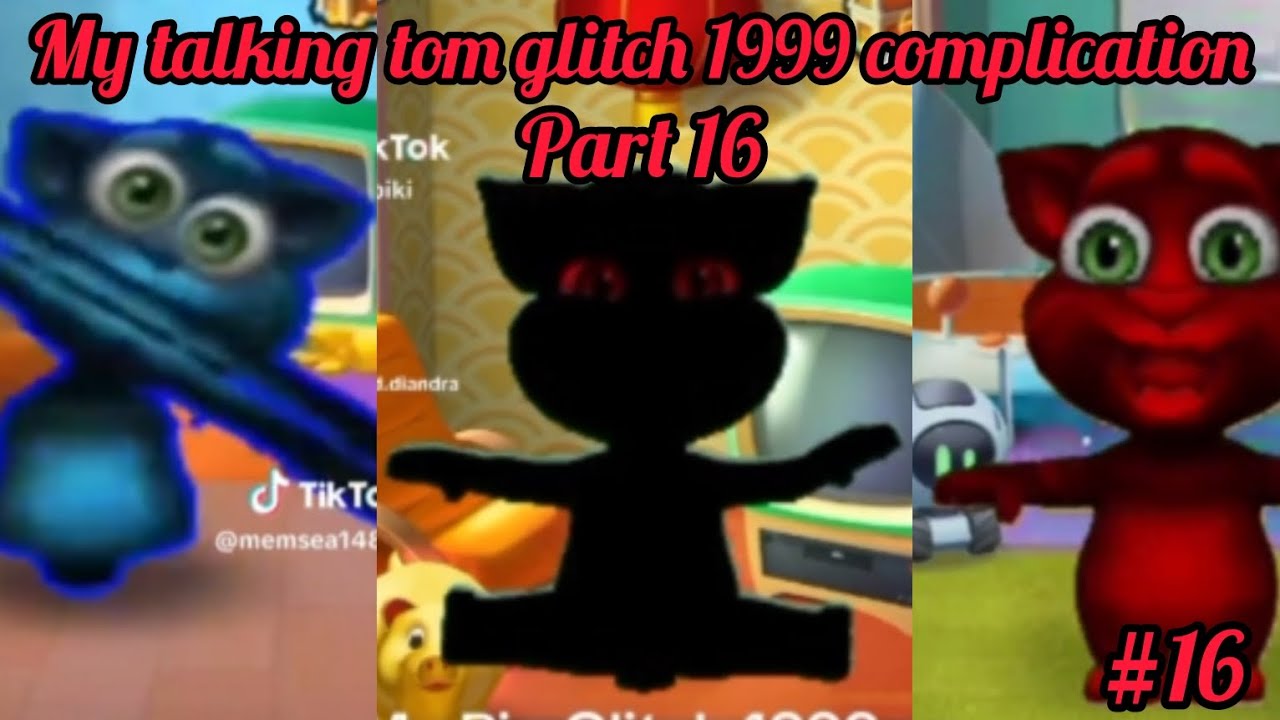 My talking tom glitch 1999 complication part 16