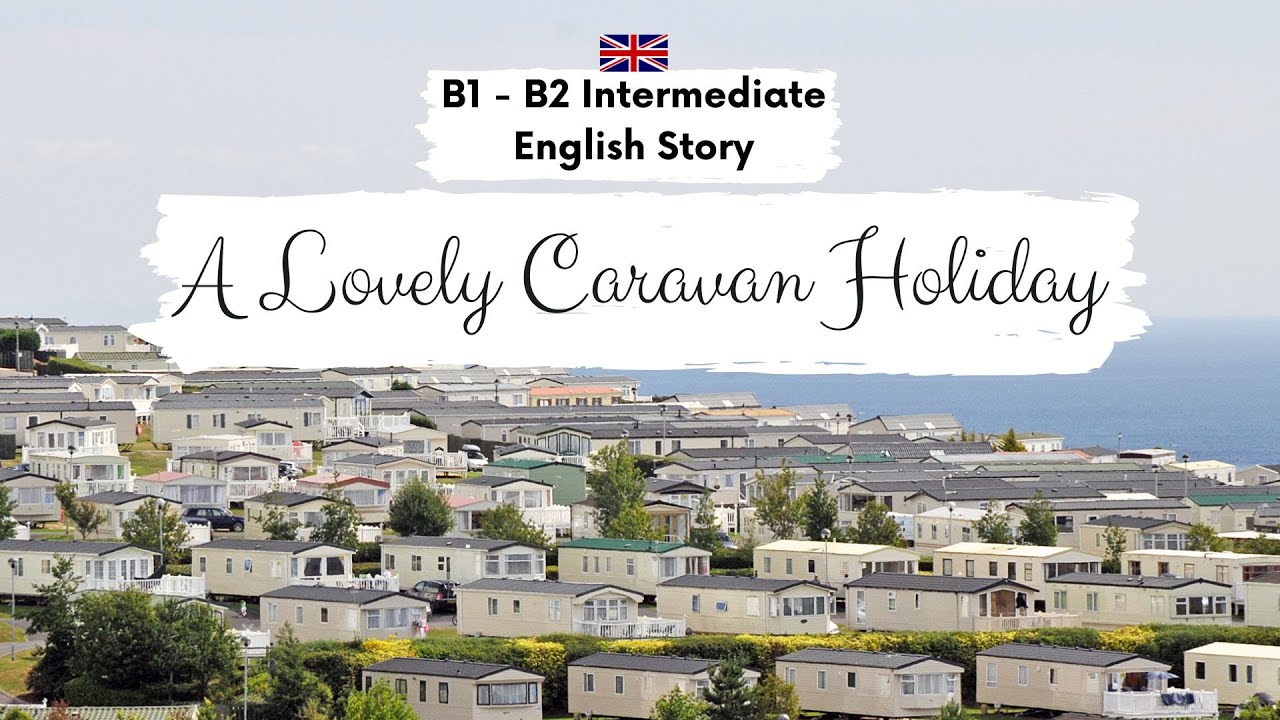 INTERMEDIATE ENGLISH STORY ⭐Caravan Holidays in the UK⭐B1 - B2 | Level 5 - 6 | Listening Practice
