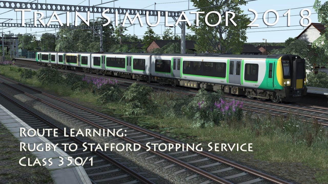 Train Simulator 2018 - Route Learning: Rugby to Stafford Stopping Service (Class 350/1)