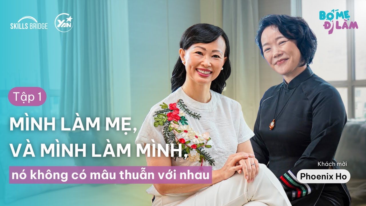 Mình Làm Mẹ Và Mình Làm Mình, Nó Không Có Mâu Thuẫn Với Nhau - Ths. Phoenix Ho | Bố mẹ Đi làm EP1