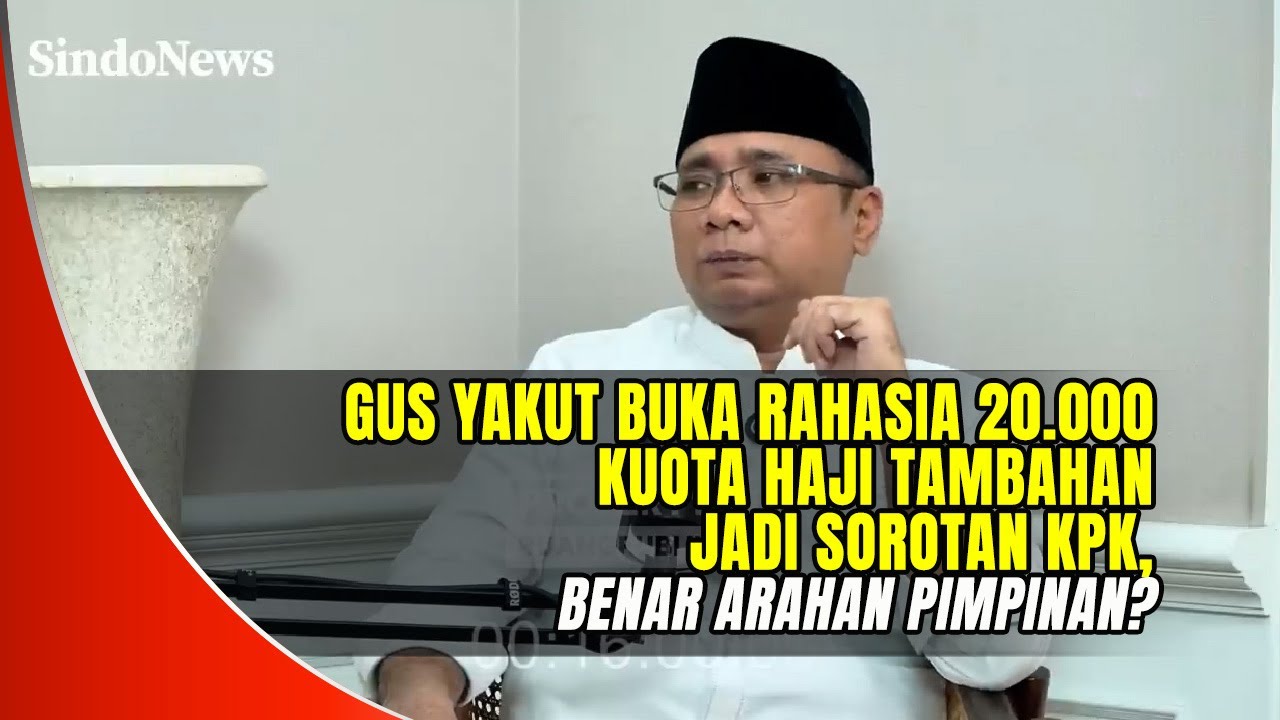 Blak-Blakan! Gus Yakut Ungkap Asal Muasal 20.0000 Kuota Tambahan yang Jadi Prahara dengan KPK