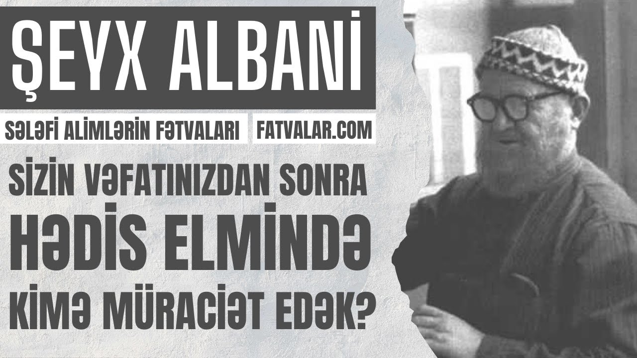 Şeyx Albani - Sizin vəfatınızdan sonra (hədisdə) kimə m&uuml;raciət edək? l fatvalar.com