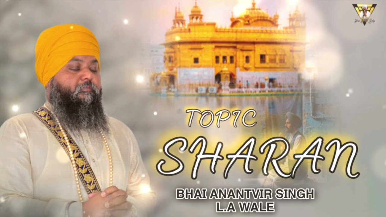 Bhai Anantvir Singh L.A Wale (Topic Sharan )