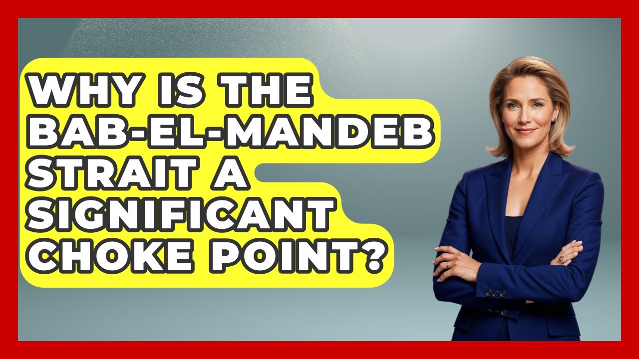 Why Is The Bab-el-Mandeb Strait A Significant Choke Point? - Tactical Warfare Experts