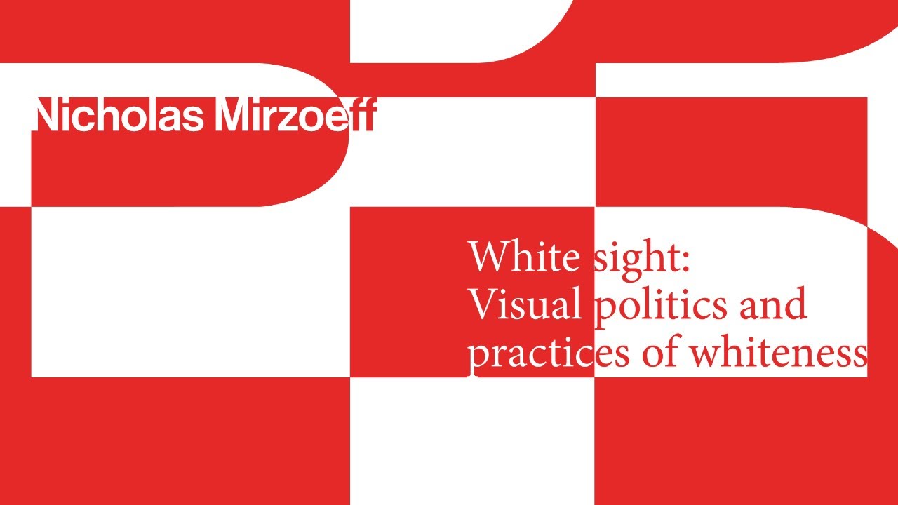 Nicholas Mirzoeff // White Sight: Visual Politics and Practices of Whiteness
