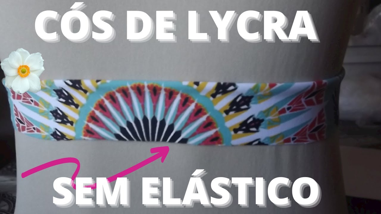 Como Fazer Cós De Lycra Sem Elástico E Que Não Fica Torto