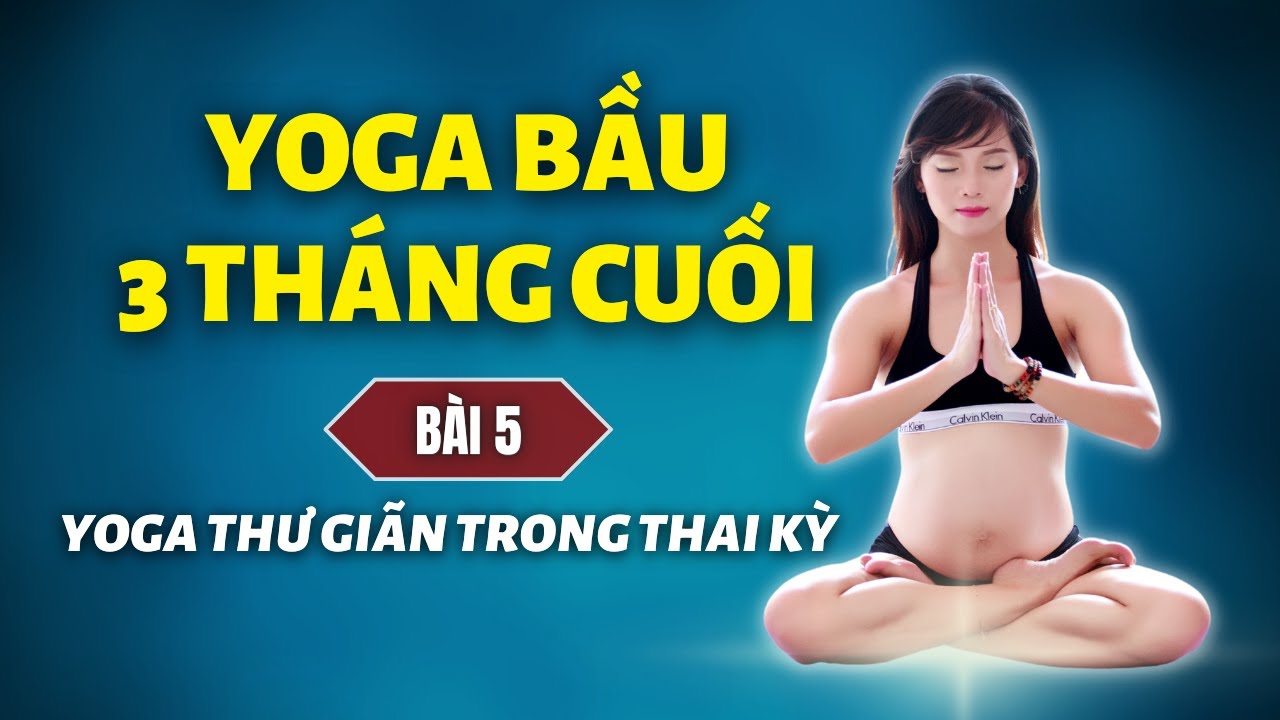 Yoga cho bà bầu 3 tháng cuối - Bài 5: YOGA THƯ GIÃN TRONG THAI KỲ | Cô Na Yoga