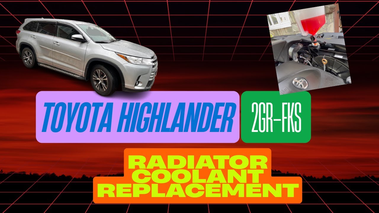 2018 Toyota Highlander 2GR-FKS Radiator Coolant Flush