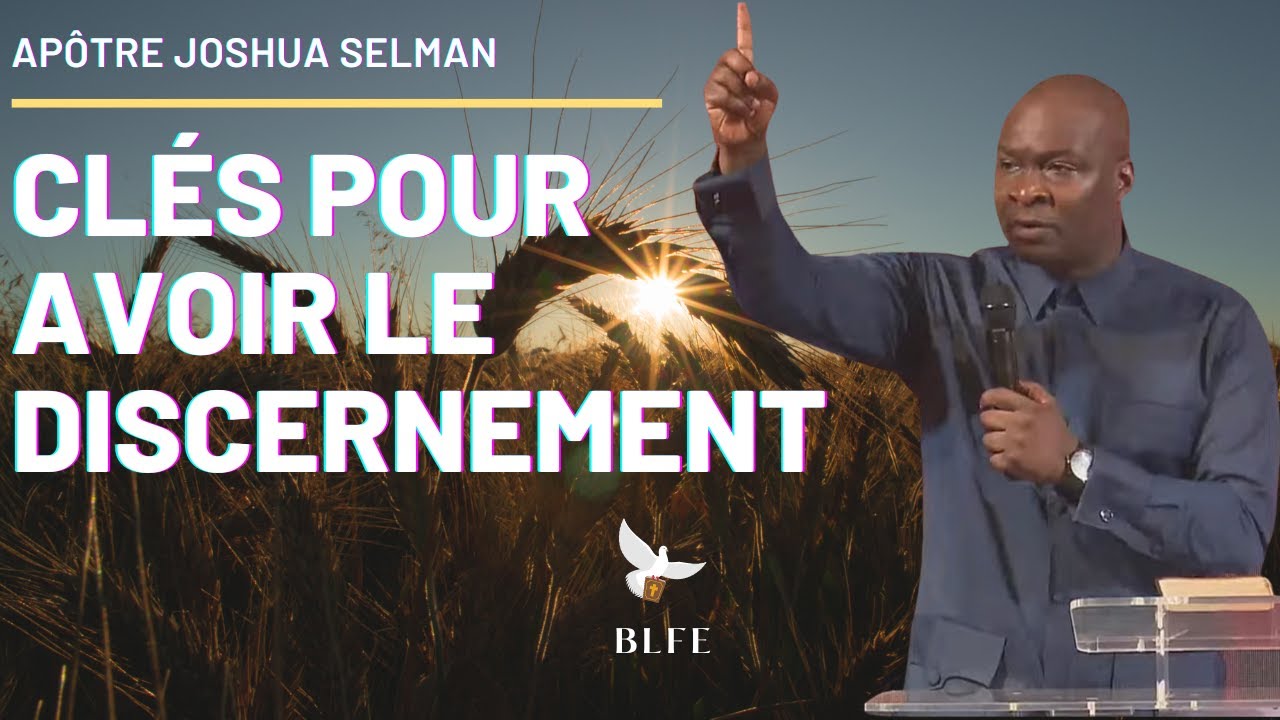 CLÉS POUR EXERCER VOTRE DISCERNEMENT || Apôtre JOSHUA SELMAN || en Français