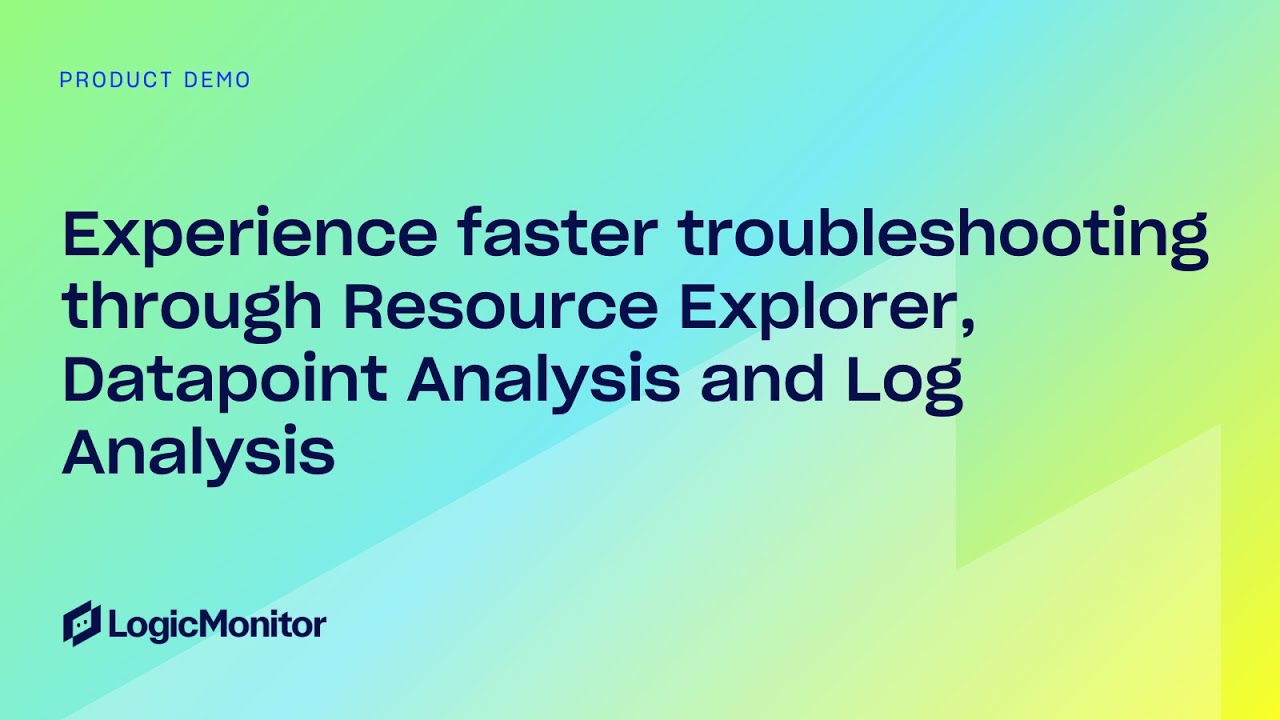 Experience faster troubleshooting through Resource Explorer, Datapoint Analysis and Log Analysis