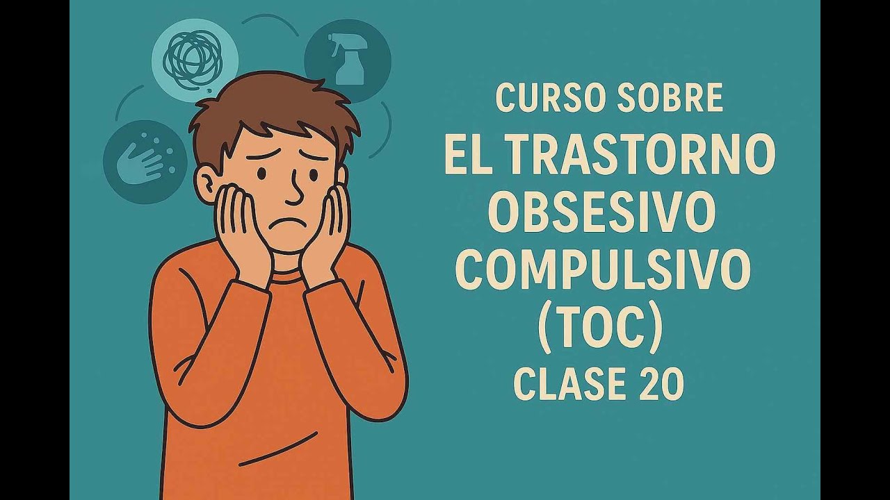 Curso sobre el trastorno obsesivo compulsivo ( TOC ) Clase 20