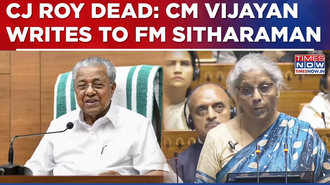 Kerala CM Vijayan Writes To FM Sitharaman, Seeks Judicial Enquiry Into Death Of Tycoon CJ Roy