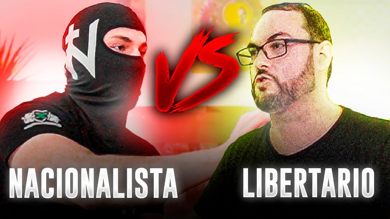NACIONALISTA RADICAL Vs LIBERTARIO - EL GRAN DEBATE 6 / Juanniko Bananna