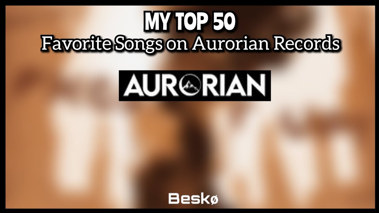 My Top 50 Favorite Songs on Aurorian Records 