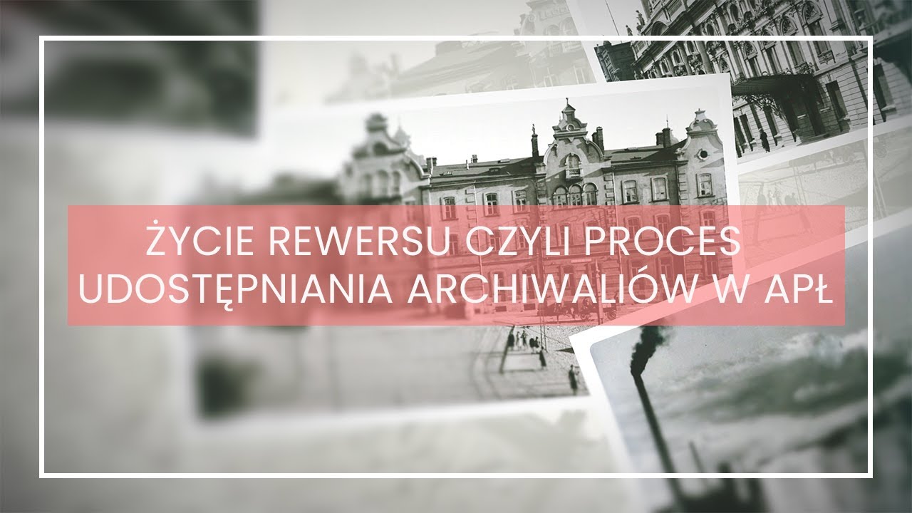 Życie rewersu czyli proces udostępniania archiwaliów w APŁ