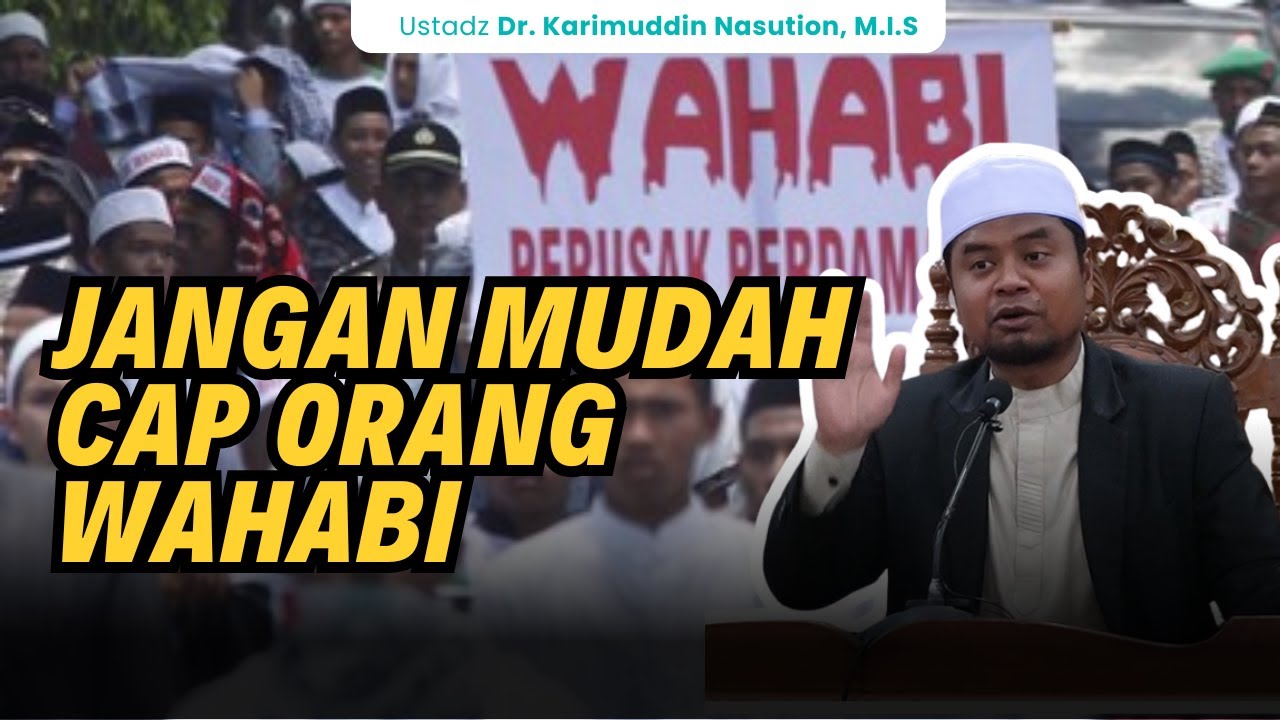 Jangan Mudah Cap Orang Wahabi! Ustadz Karimuddin Nasution