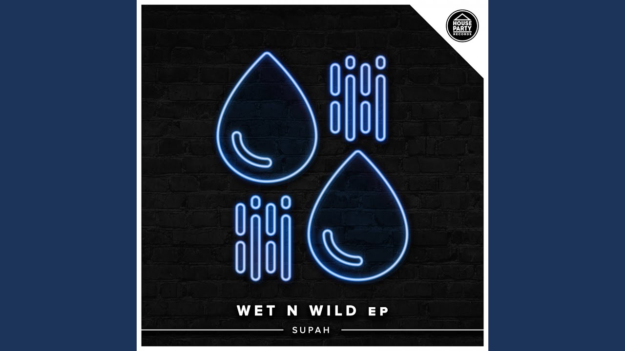 Wet N Wild (Original Mix)