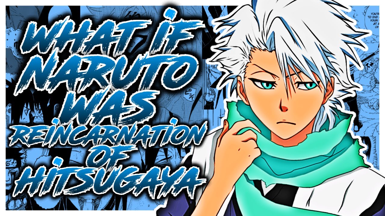 What If Naruto Was Reincarnation of Hitsugaya?