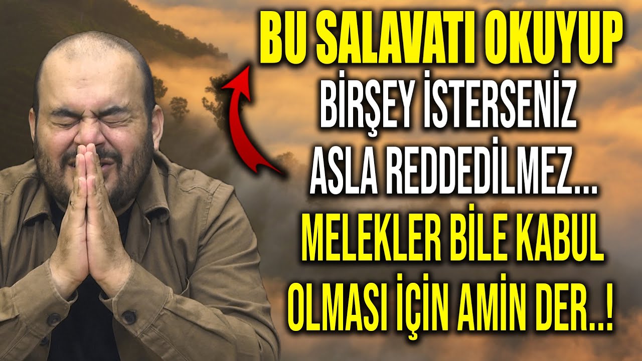 BU SALAVATI OKUYUP BİRŞEY İSTERSENİZ ASLA REDDEDİLMEZ. MELEKLER BİLE KABUL OLMASI İÇİN AMİN DER..!