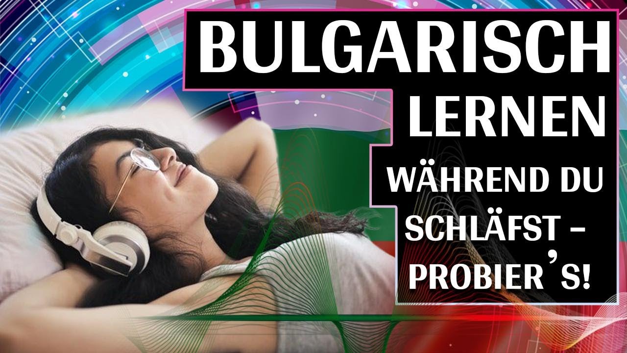 🇧🇬 Bulgarisch lernen lernen im Schlaf für Fortgeschrittene! Die wichtigsten Redewendungen & Wörter