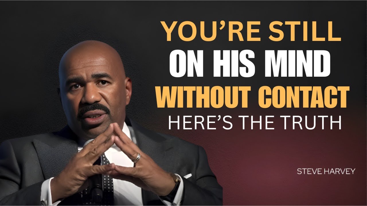 “YOU’RE STILL ON HIS MIND WITHOUT CONTACT — THE TRUTH | Steve Harvey”