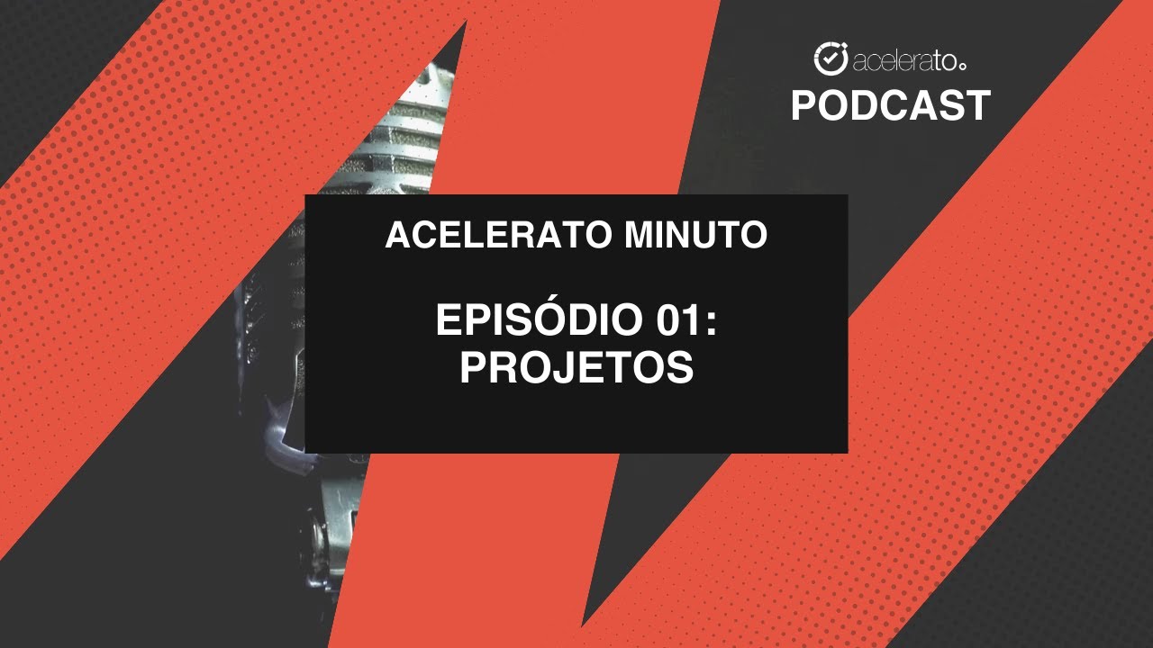 O que são projetos? | Acelerato Minuto | E01T01