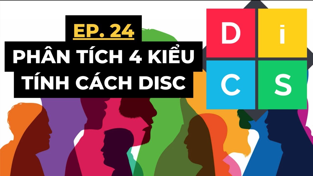 PHÂN TÍCH 4 KIỂU TÍNH CÁCH DISC | TRẮC NGHIỆM TÍNH CÁCH | EP 24