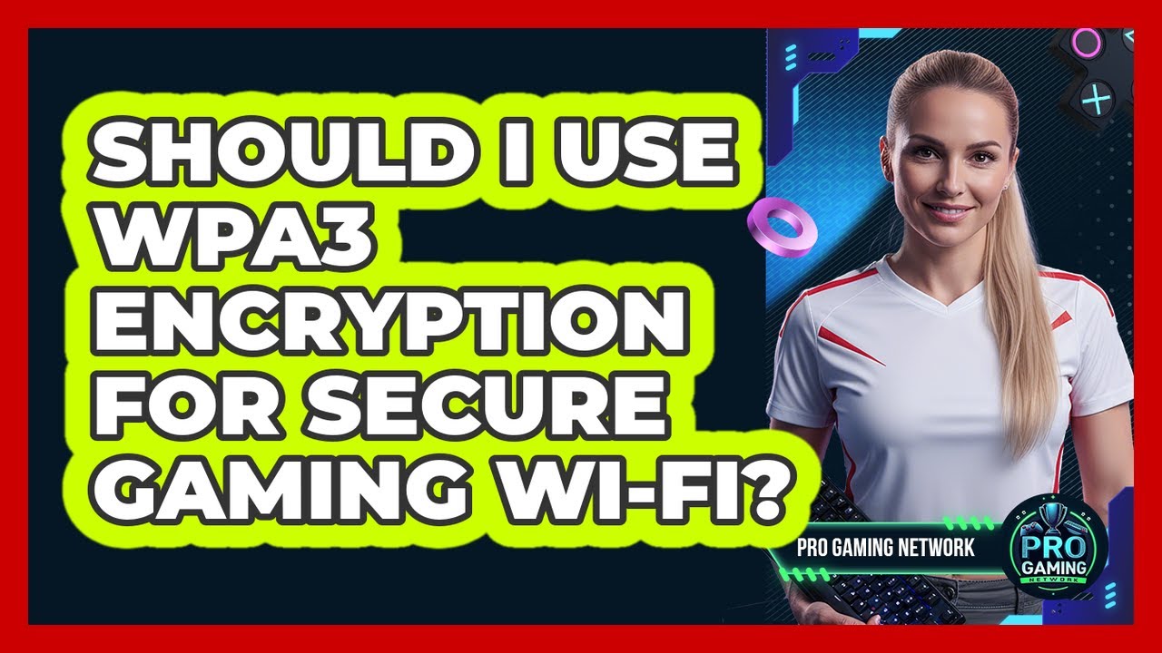 Should I Use WPA3 Encryption For Secure Gaming Wi-Fi?