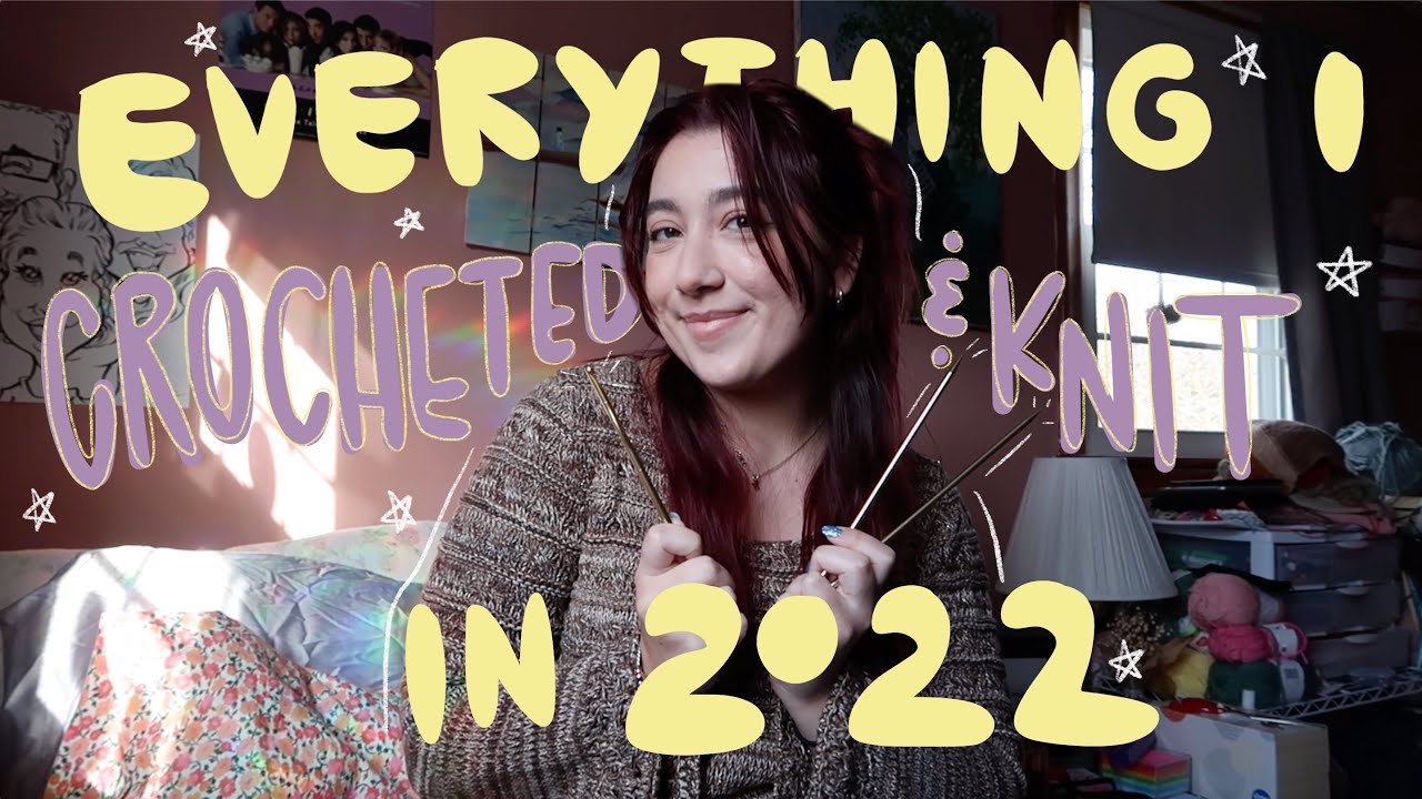 everything I crocheted & knit in 2022!!