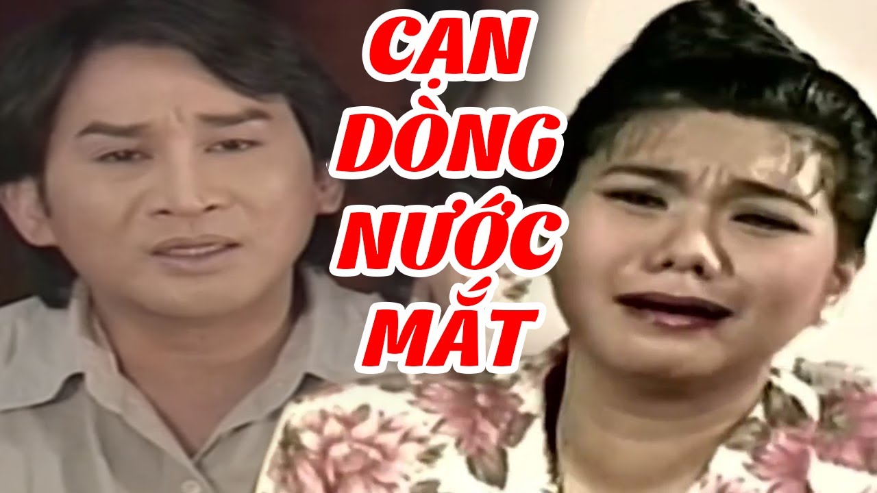 Cạn Dòng Nước Mắt - Cải Lương Xã Hội Kim Tử Long, Ngọc Huyền Siêu Hay Đặc Sắc