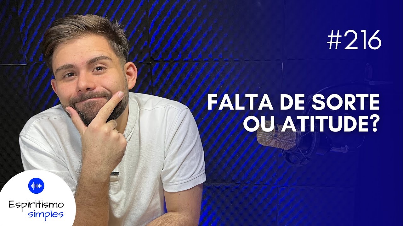 Podcast Espiritismo Simples #216 - Falta de sorte de atitude?