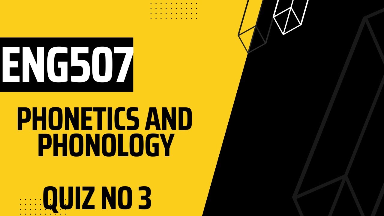 ENG507 Phonetics And Phonology Quiz 3