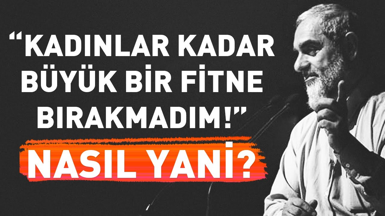 KADINLAR KADAR BÜYÜK BİR FİTNE BIRAKMADIM! Nasıl Yani? | Nureddin Yıldız