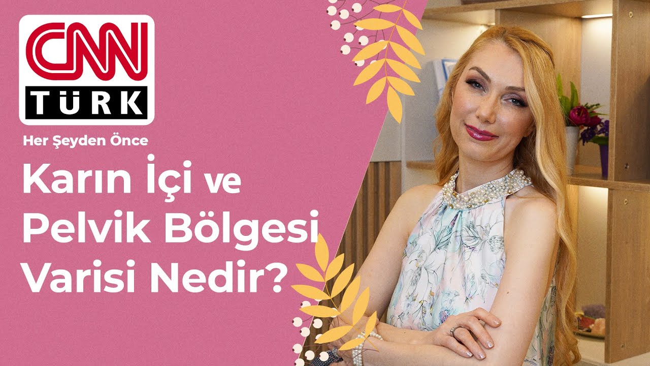 Karın İçi ve Pelvik Bölgesi Varisi Nedir? Op. Dr. Arzu Ercan