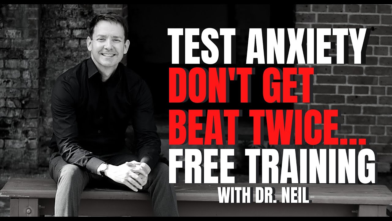 TEST ANXIETY TRAINING WITH DR.NEIL.  HAVE YOU FAILED?  THERE IS HOPE. (READ THE DESCRIPTION BELOW)
