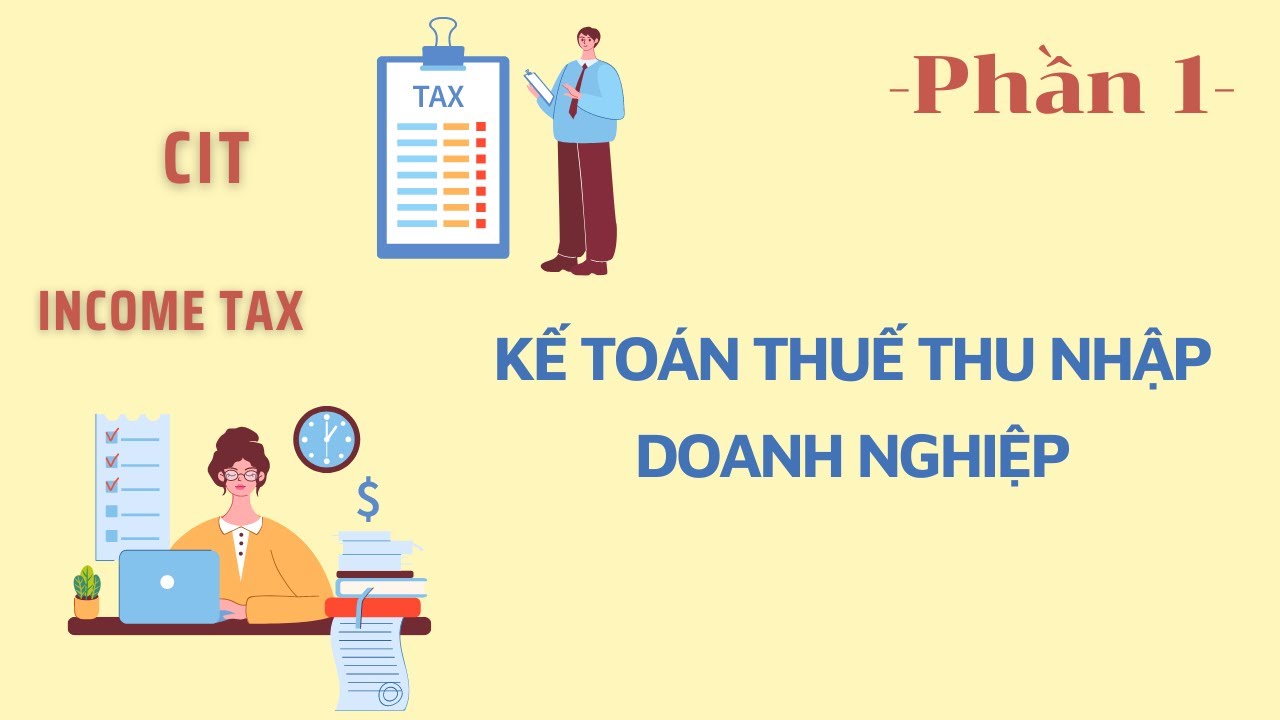Kế toán thuế TNDN- Phần 1: Hiểu về Thuế thu nhập doanh nghiệp (CIT)