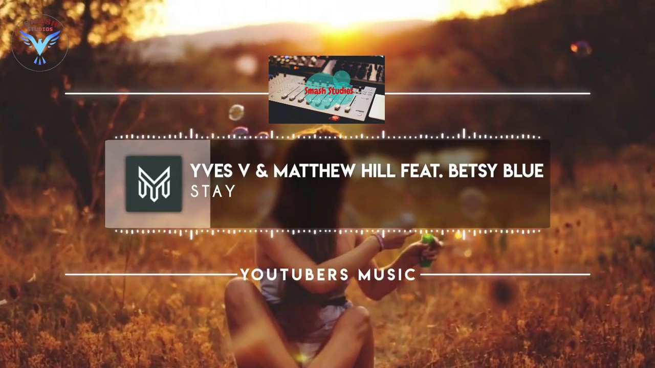 Yves v & Mathew Hill Ft. Betsy Blue - STAY (Broken Angel Remix) - Smash Studios