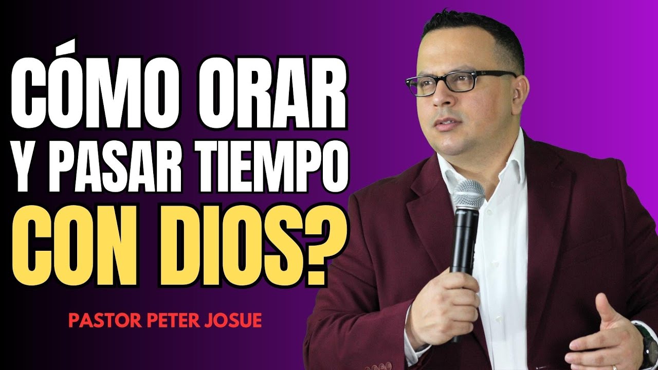 ¿Cómo orar y pasar tiempo con Dios? | Pastor Peter Josué