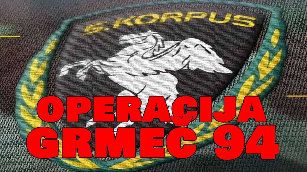 5. korpus - OPERACIJA GRMEČ 94 (1. dio)