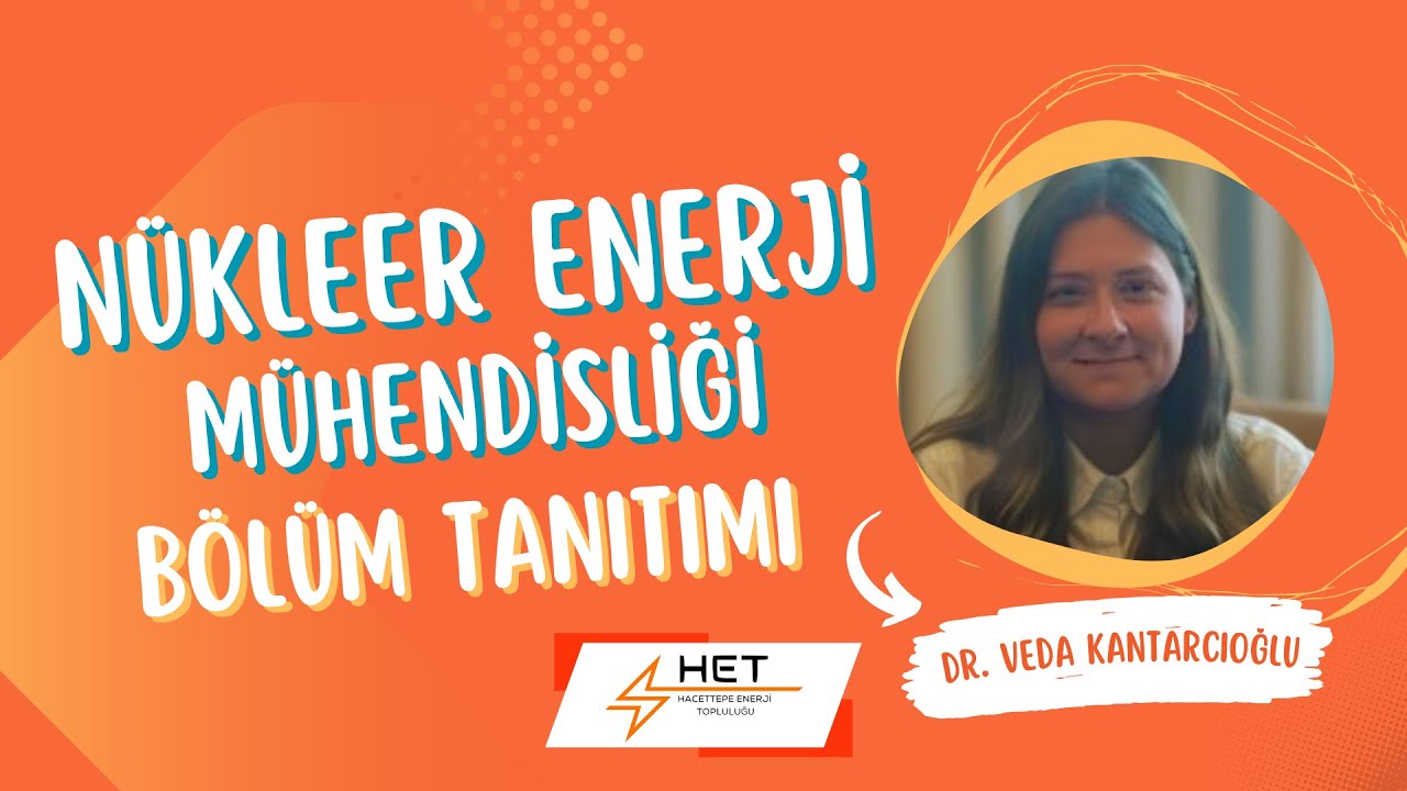Hacettepe Nükleer Enerji Mühendisliği Bölüm Tanıtım Videosu Part 3- Dr. Veda KANTARCIOĞLU