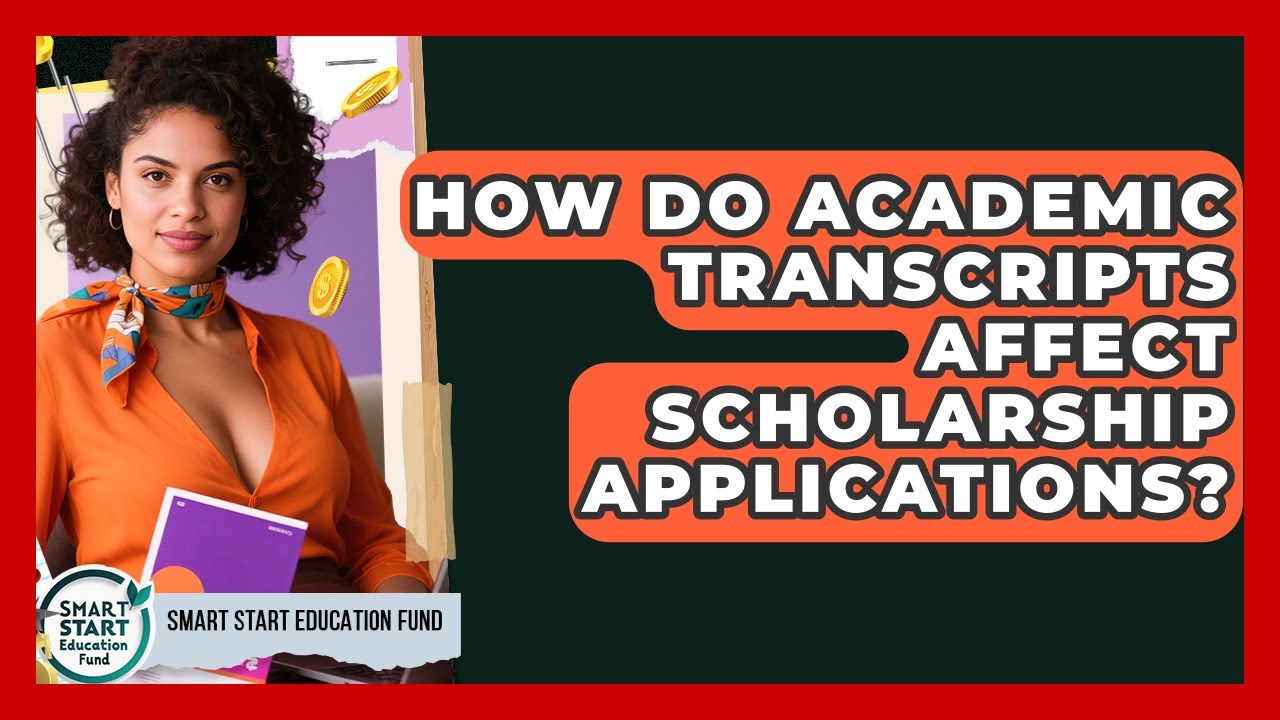 How Do Academic Transcripts Affect Scholarship Applications? - Smart Start Education Fund