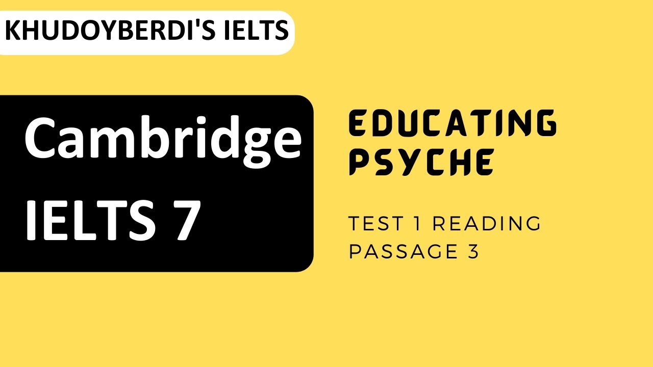 Cambridge IELTS 7 Test 1 Reading Passage 3 | Educating Psyche