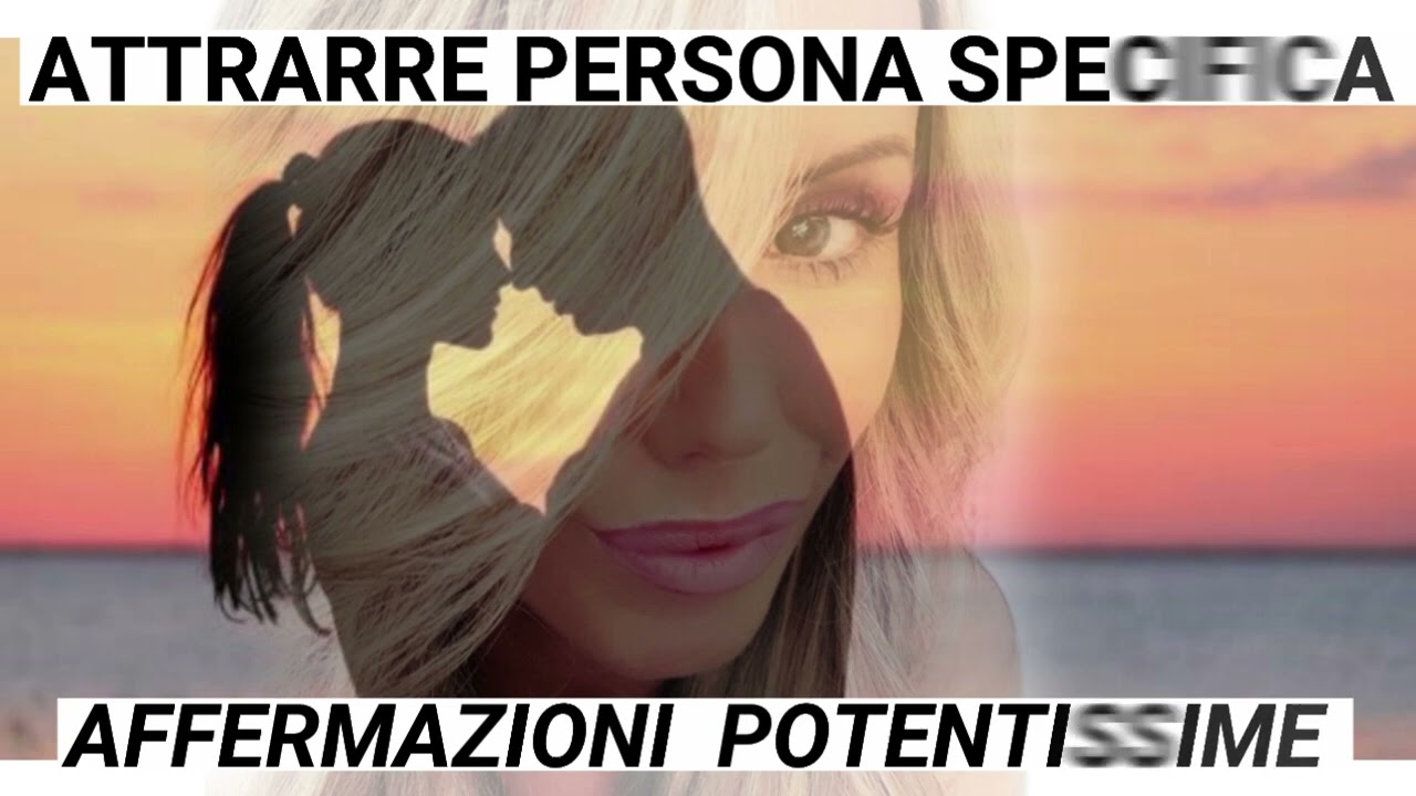 ATTRARE la PERSONA che DESIDERI. MANIFESTARE. AFFERMAZIONI POSITIVE POTENTISSIME. #personaspecifica