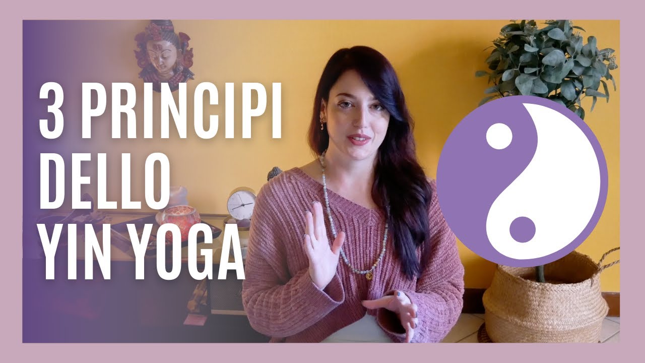 I 3 Principi Fondamentali dello Yin Yoga
