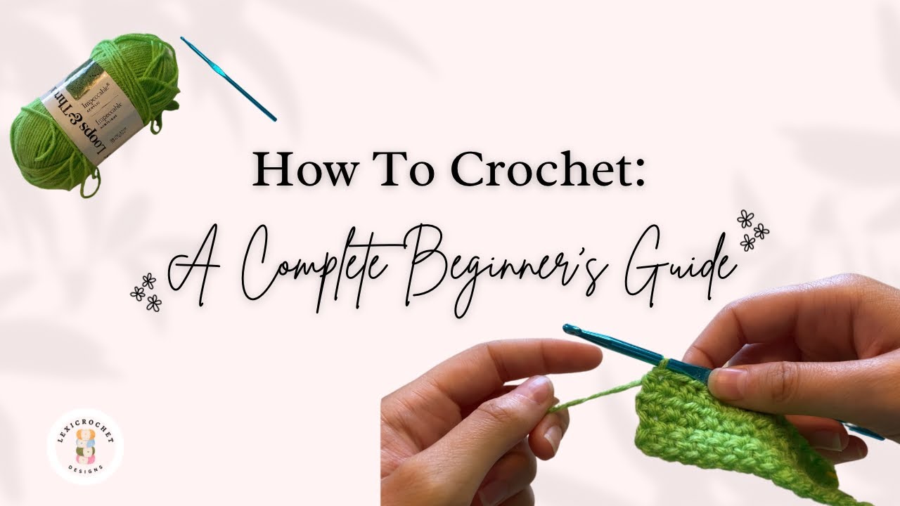 How To Crochet: A Complete Beginner’s Guide