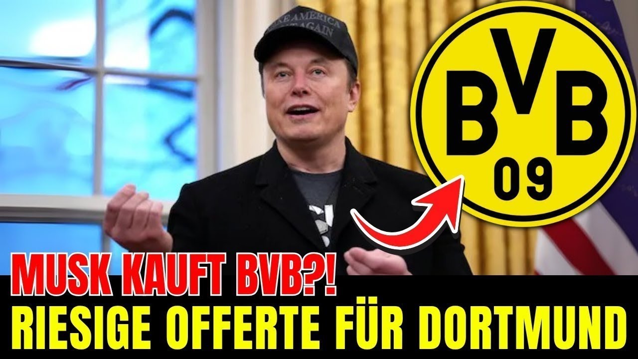 ELON MUSK BIETET 4 MILLIARDEN € für BORUSSIA DORTMUND Übernahme | nachrichten bvb